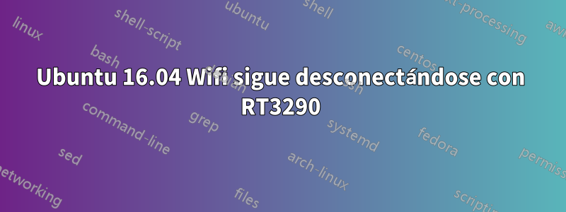 Ubuntu 16.04 Wifi sigue desconectándose con RT3290