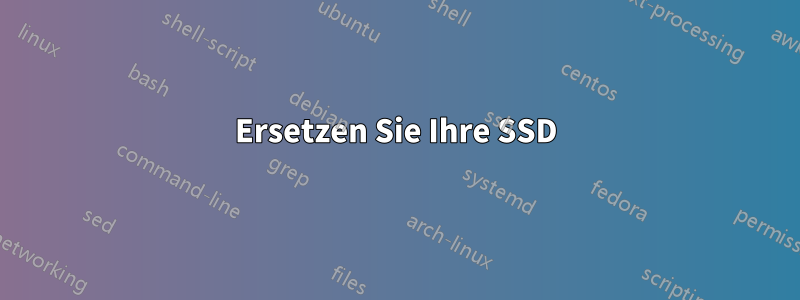 Ersetzen Sie Ihre SSD