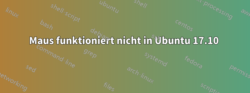 Maus funktioniert nicht in Ubuntu 17.10