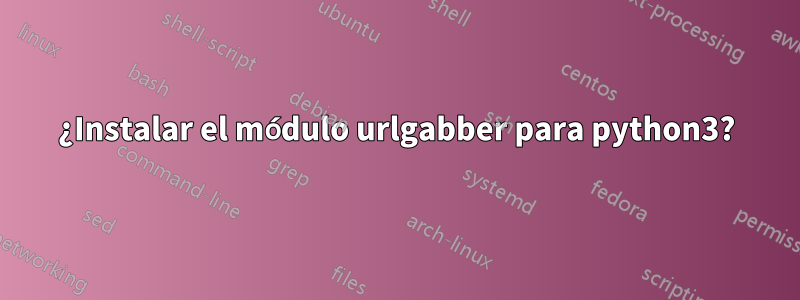 ¿Instalar el módulo urlgabber para python3?