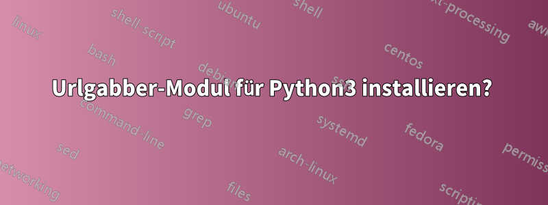 Urlgabber-Modul für Python3 installieren?