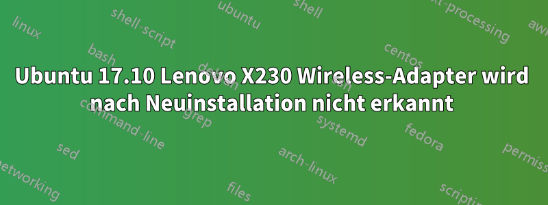 Ubuntu 17.10 Lenovo X230 Wireless-Adapter wird nach Neuinstallation nicht erkannt