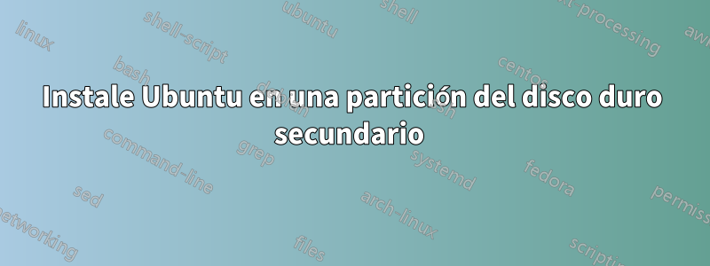 Instale Ubuntu en una partición del disco duro secundario 