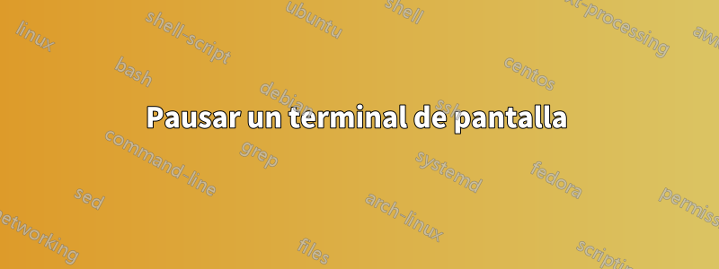 Pausar un terminal de pantalla