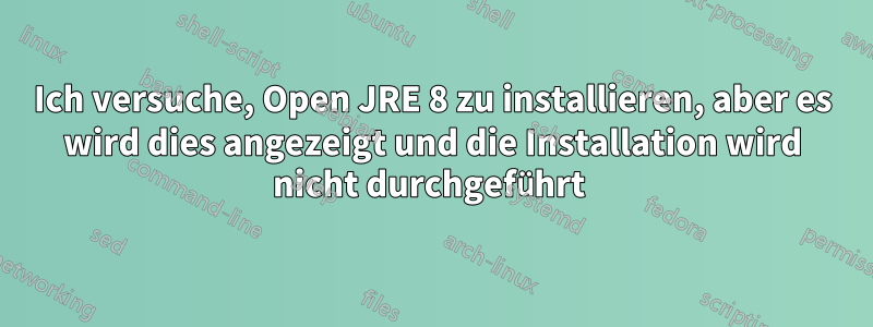 Ich versuche, Open JRE 8 zu installieren, aber es wird dies angezeigt und die Installation wird nicht durchgeführt 