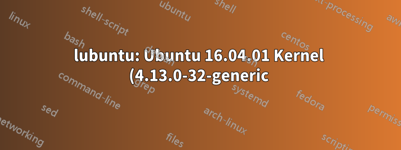 lubuntu: Ubuntu 16.04.01 Kernel (4.13.0-32-generic) Kernel Panic WLAN funktioniert nicht