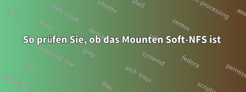 So prüfen Sie, ob das Mounten Soft-NFS ist