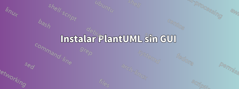 Instalar PlantUML sin GUI