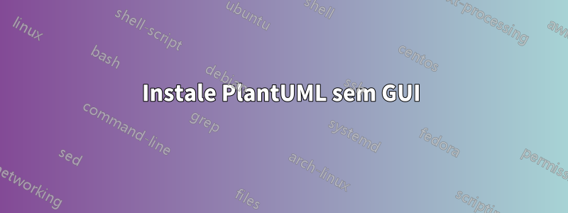 Instale PlantUML sem GUI