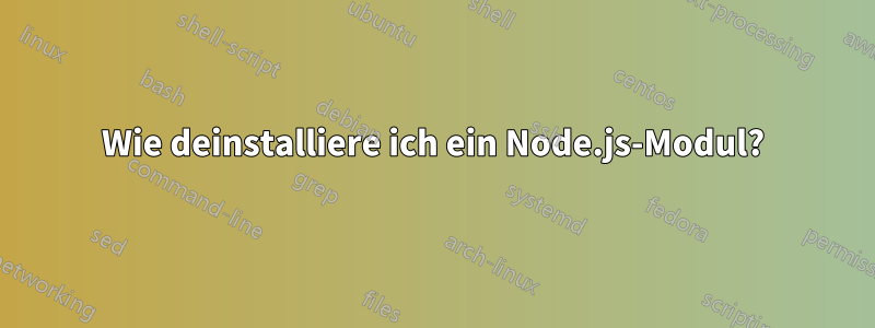 Wie deinstalliere ich ein Node.js-Modul?