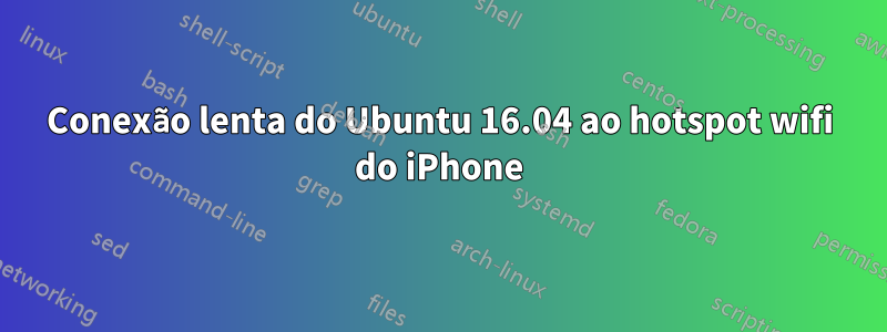 Conexão lenta do Ubuntu 16.04 ao hotspot wifi do iPhone