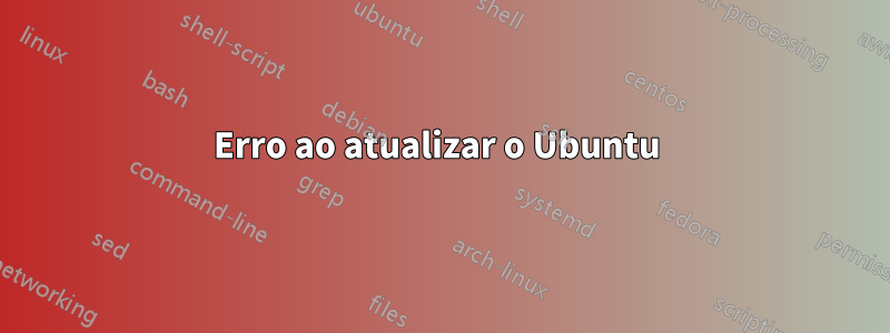 Erro ao atualizar o Ubuntu 