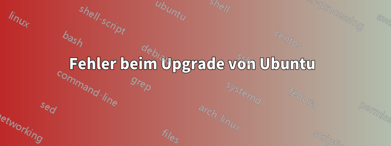 Fehler beim Upgrade von Ubuntu 