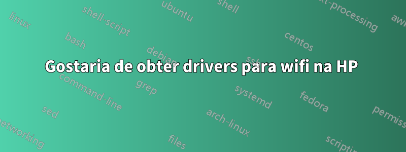 Gostaria de obter drivers para wifi na HP