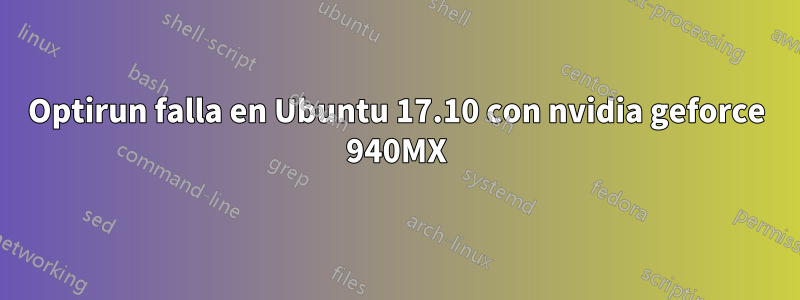 Optirun falla en Ubuntu 17.10 con nvidia geforce 940MX