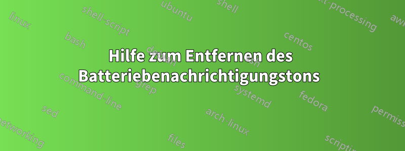 Hilfe zum Entfernen des Batteriebenachrichtigungstons 