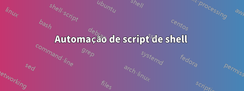 Automação de script de shell