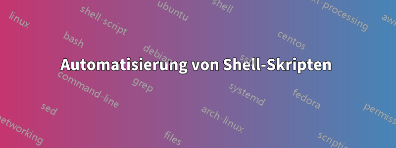 Automatisierung von Shell-Skripten