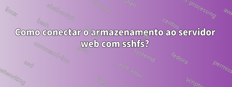 Como conectar o armazenamento ao servidor web com sshfs?