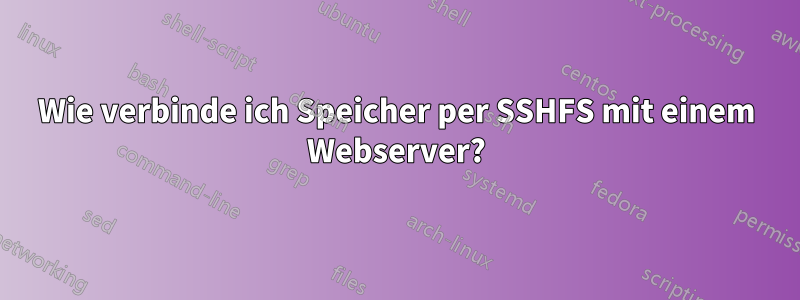 Wie verbinde ich Speicher per SSHFS mit einem Webserver?