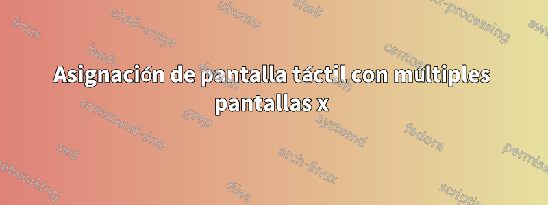 Asignación de pantalla táctil con múltiples pantallas x