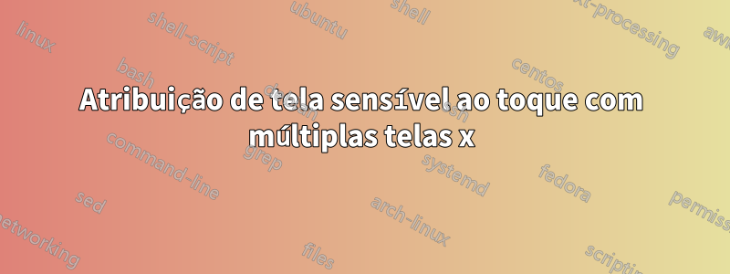 Atribuição de tela sensível ao toque com múltiplas telas x