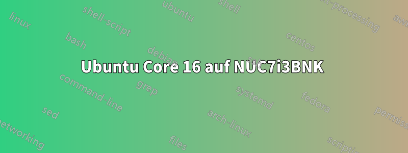 Ubuntu Core 16 auf NUC7i3BNK