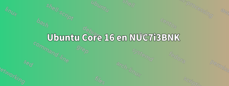 Ubuntu Core 16 en NUC7i3BNK