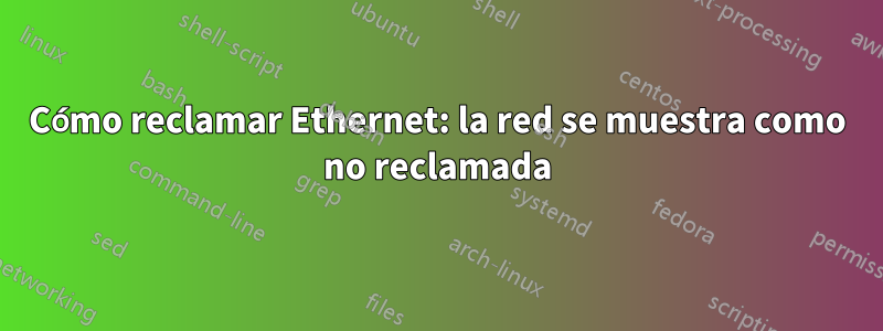 Cómo reclamar Ethernet: la red se muestra como no reclamada