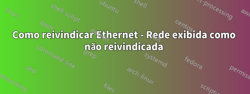 Como reivindicar Ethernet - Rede exibida como não reivindicada