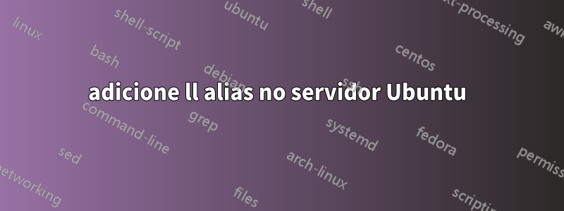 adicione ll alias no servidor Ubuntu 