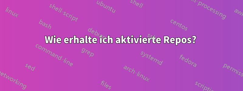 Wie erhalte ich aktivierte Repos?