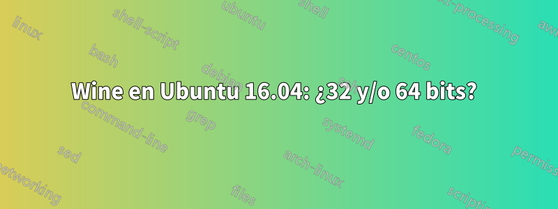 Wine en Ubuntu 16.04: ¿32 y/o 64 bits? 