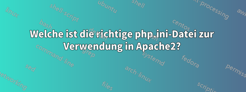 Welche ist die richtige php.ini-Datei zur Verwendung in Apache2?