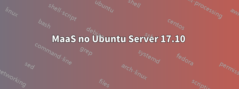 MaaS no Ubuntu Server 17.10