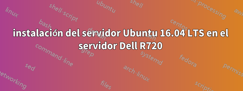 instalación del servidor Ubuntu 16.04 LTS en el servidor Dell R720