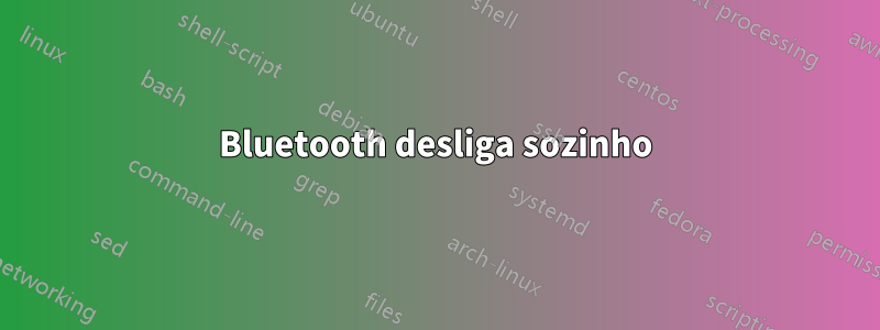 Bluetooth desliga sozinho