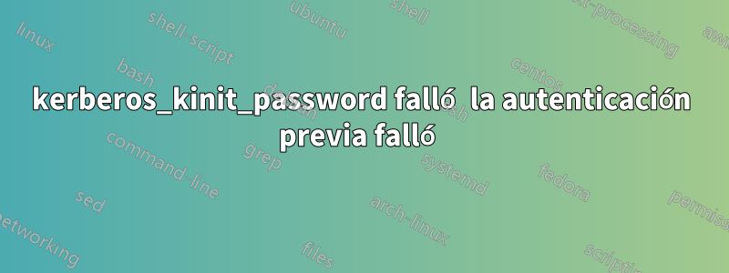 kerberos_kinit_password falló la autenticación previa falló