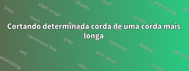 Cortando determinada corda de uma corda mais longa