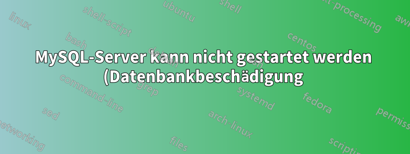 MySQL-Server kann nicht gestartet werden (Datenbankbeschädigung)