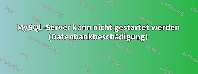 MySQL-Server kann nicht gestartet werden (Datenbankbeschädigung)