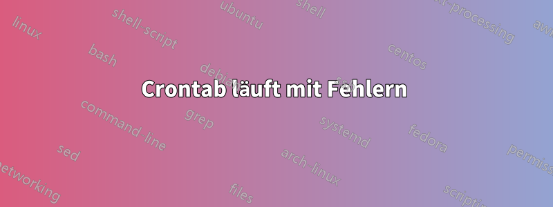 Crontab läuft mit Fehlern