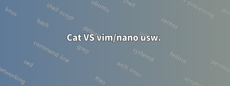 Cat VS vim/nano usw.