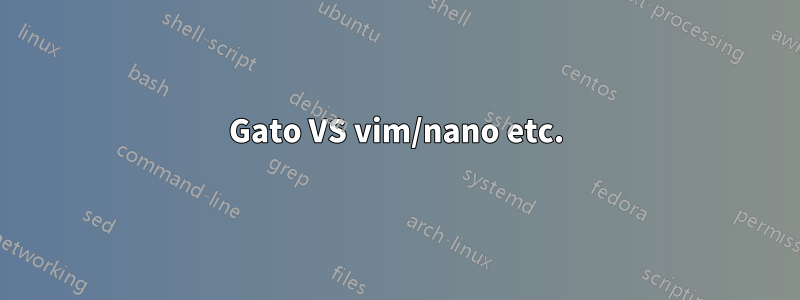 Gato VS vim/nano etc.