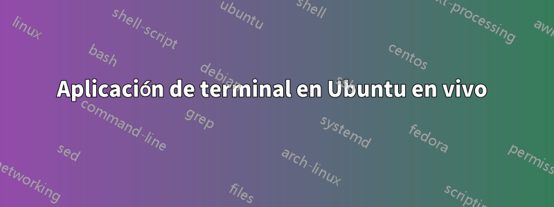 Aplicación de terminal en Ubuntu en vivo 