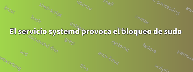 El servicio systemd provoca el bloqueo de sudo