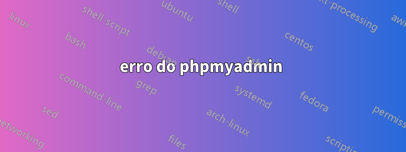 erro do phpmyadmin