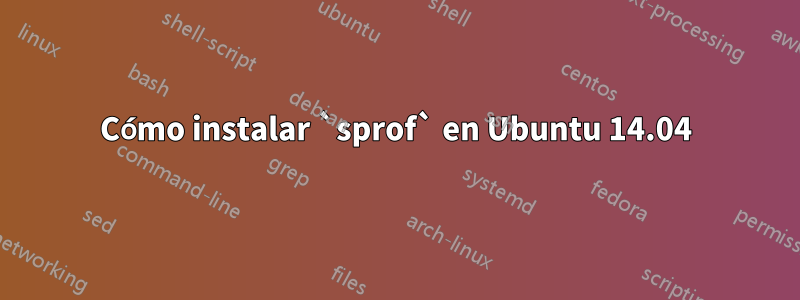 Cómo instalar `sprof` en Ubuntu 14.04