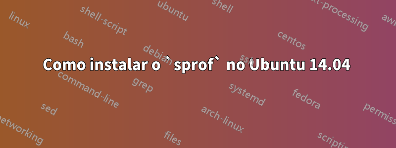 Como instalar o `sprof` no Ubuntu 14.04