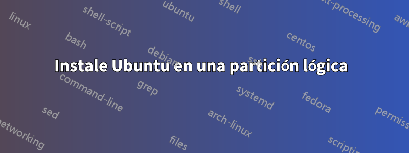 Instale Ubuntu en una partición lógica 